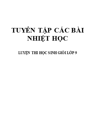 Tuyển tập các bài nhiệt học - Luyện thi học sinh giỏi Lớp 9